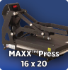 The MAXX™ Press 16 x 20